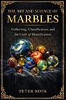 The Art and Science of Marbles - Peter Rock - 9781914591099