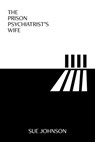 The Prison Psychiatrist's Wife - Sue Johnson - 9781914603303