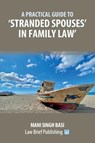 A Practical Guide to 'Stranded Spouses' in Family Law - Mani Singh Basi - 9781914608872
