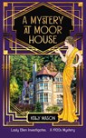 A Mystery at Moor House - Kelly Mason - 9781914922312