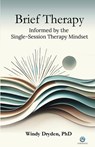 Brief Therapy Informed by the Single-Session Therapy Mindset - Windy Dryden - 9781914938382