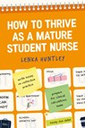 How to Thrive as a Mature Student Nurse - Lenka Huntley - 9781914962080