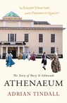 The Story of Bury St Edmunds Athenaeum - Adrian Tindall - 9781915067876