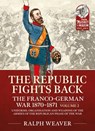 The Republic Fights Back: The Franco-German War 1870-1871 - Ralph Weaver - 9781915070500