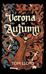 Verona in Autumn: What next for Romeo and Juliet? - Tom Lloyd - 9781915073129