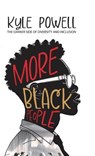 More Black People: The darker side to diversity and inclusion - Kyle Powell - 9781915073327
