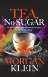 Tea, No Sugar - Morgan Klein - 9781915073464