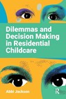 Dilemmas and Decision Making in Residential Childcare - Abbi Jackson - 9781915080806