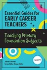 Essential Guides for Early Career Teachers: Teaching Primary Foundation Subjects - James Coleman - 9781915080899