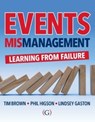 Events MISmanagement - Tim (Programme Leader and Senior Lecturer for Events Management and the Senior University Teaching Fellow Brown ; Phil (Senior Fellow of the Higher Education Academy and former Head of Tourism and Events Management Higson ; Lindsey (Senior Lecturer in Events Management Gaston - 9781915097118