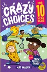 Crazy Choices for 10 Year Olds - Mat Waugh - 9781915154255