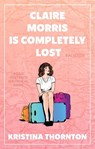 Claire Morris is Completely Lost - Kristina Thornton - 9781915179371