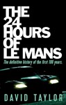 The 24 Hours of Le Mans - David Taylor - 9781915229809