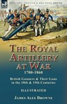 The Royal Artillery at War,1700-1860 - James Alex Browne - 9781915234599