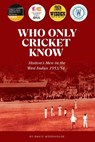 Who Only Cricket Know - David Woodhouse - 9781915237330