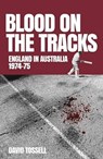 Blood on the Tracks - David Tossell - 9781915237415