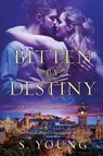 Bitten by Destiny - S. Young - 9781915243423