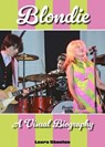Blondie A Visual Biography - Laura Shenton - 9781915246967