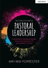 The Complete Guide to Pastoral Leadership: A compendium of essential knowledge, research and experience for all pastoral leaders in schools - Amy-May Forrester - 9781915261045