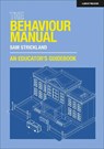 The Behaviour Manual: An Educator's Guidebook - Samuel Strickland - 9781915261243