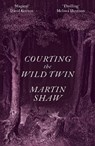 Courting the Wild Twin - Martin Shaw - 9781915294326