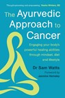 The Ayurvedic Approach to Cancer - Dr. Sam Watts - 9781915294487