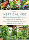 The Vertical Veg Guide to Container Gardening - Mark Ridsdill Smith - 9781915294609