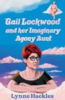 Gail Lockwood and her Imaginary Agony Aunt - Lynne Hackles - 9781915307019
