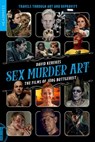 Sex Murder Art - David Kerekes - 9781915316547