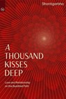 A Thousand Kisses Deep - Shantigarbha - 9781915342676