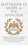 Maitriser Le Mode de Vie Stoicien - Andreas Athanas - 9781915372079