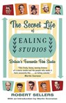 The Secret Life of Ealing Studios - Robert Sellers - 9781915393500
