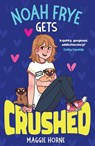 Noah Frye Gets Crushed - Maggie Horne - 9781915444530