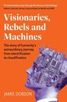 Visionaries, Rebels and Machines - Jamie Dobson - 9781915483157