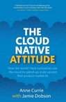 The Cloud Native Attitude - Anne Currie ; Jamie Dobson - 9781915483799