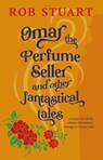 Omar the Perfume Seller and other fantastical stories - Rob Stuart - 9781915494443