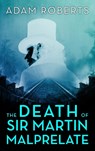 The Death of Sir Martin Malprelate - Adam Roberts - 9781915523020