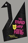 The Mad Gay King - Christopher Adams-Cohen - 9781915533272