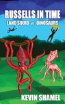 Russells in Time: Land Squid vs Dinosaurs - Kevin Shamel - 9781915546142