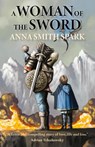 A Woman of the Sword - Anna Smith Spark - 9781915556042