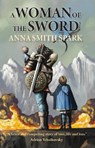 A Woman of the Sword - Anna Smith Spark - 9781915556066