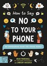 How to Say No to Your Phone - Brad Marshall ; Lindsay Hassock - 9781915569110