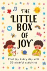The Little Box of Joy: Find Joy Everyday with 30 Simple Mindful Activity Cards -  - 9781915569950