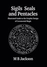 Sigils, Seals and Pentacles - M Jackson - 9781915580153