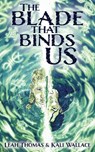 The Blade that Binds Us - Leah Thomas - 9781915585301