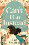 Can’t I Go Instead - Lee Geum-yi - 9781915590381