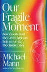 Our Fragile Moment - Michael E. Mann - 9781915590510