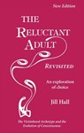 The Reluctant Adult Revisited: An Exploration of Choice - The Victimhood Archetype and the Evolution of Consciousness - Jill Hall - 9781915594068