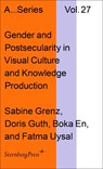 Gender and Postsecularity in Knowledge Production and Visual Culture - Sabine Grenz - 9781915609434