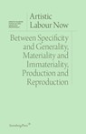 Artistic Labour Now: Between Specificity and Generality, Materiality and Immateriality, Production and Reproduction - Isabelle Graw - 9781915609588